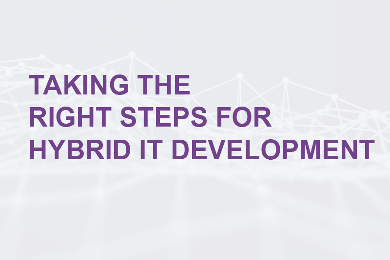 taking the right steps for hybrid it development IT Operations and Management - taking the right steps for hybrid it development