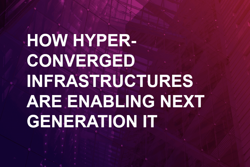 how hyper converged infrastructures are enabling next generation it IT Operations and Management - how hyper converged infrastructures are enabling next generation it